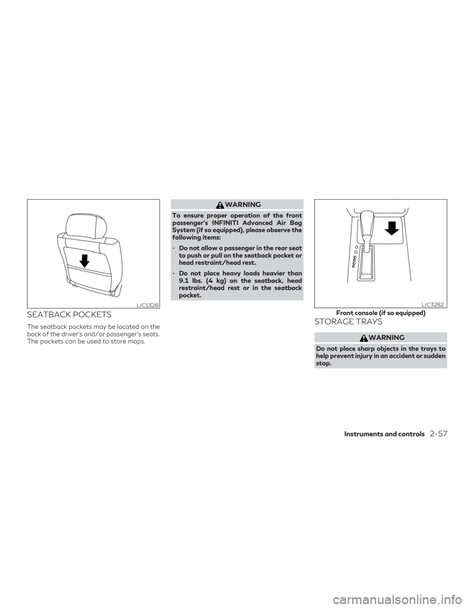 INFINITI QX60 2019  Owners Manual SEATBACK POCKETS
The seatback pockets may be located on the
back of the driver’s and/or passenger’s seats.
The pockets can be used to store maps.
WARNING
To ensure proper operation of the front
pa