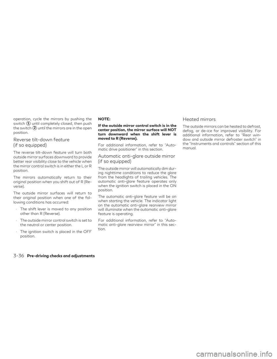 INFINITI QX60 2019  Owners Manual operation, cycle the mirrors by pushing the
switch
1until completely closed, then push
the switch
2until the mirrors are in the open
position.
Reverse tilt-down feature
(if so equipped)
The reverse 