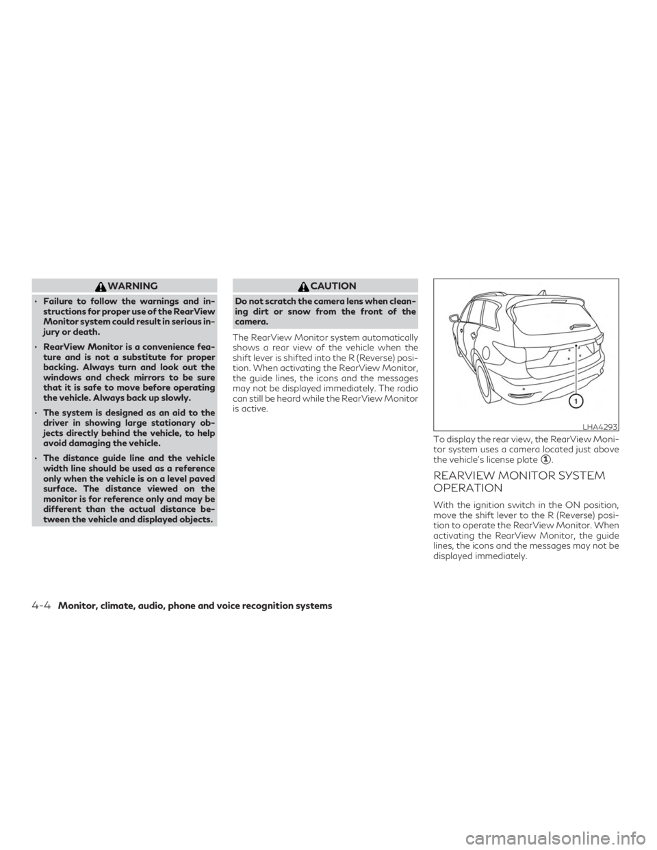 INFINITI QX60 2019 Service Manual WARNING
∙ Failure to follow the warnings and in-structions for proper use of the RearView
Monitor system could result in serious in-
jury or death.
∙ RearView Monitor is a convenience fea- ture an