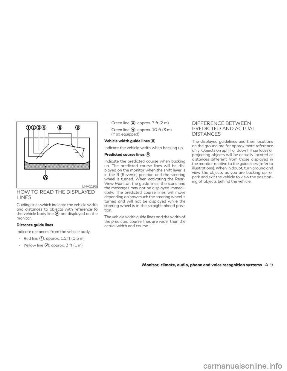 INFINITI QX60 2019 Service Manual HOW TO READ THE DISPLAYED
LINES
Guiding lines which indicate the vehicle width
and distances to objects with reference to
the vehicle body line
Aare displayed on the
monitor.
Distance guide lines
Ind