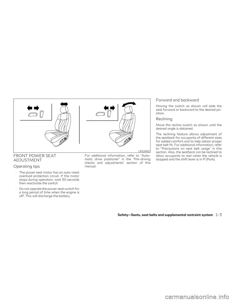 INFINITI QX60 2019 Owners Manual FRONT POWER SEAT
ADJUSTMENT
Operating tips
∙ The power seat motor has an auto-resetoverload protection circuit. If the motor
stops during operation, wait 30 seconds
then reactivate the switch.
∙ D INFINITI QX60 2019 Owners Manual FRONT POWER SEAT
ADJUSTMENT
Operating tips
∙ The power seat motor has an auto-resetoverload protection circuit. If the motor
stops during operation, wait 30 seconds
then reactivate the switch.
∙ D
