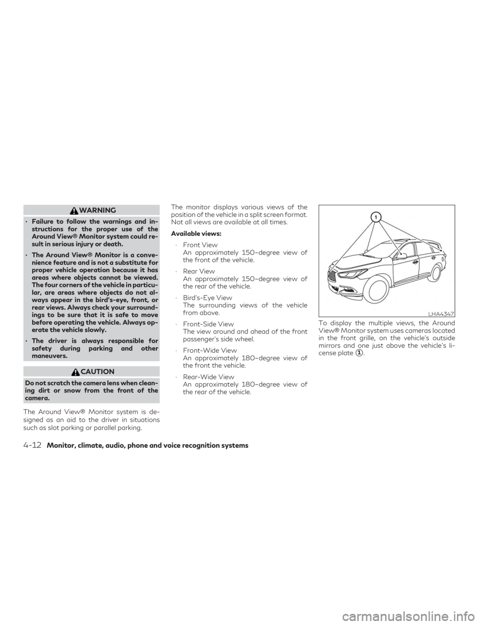 INFINITI QX60 2019 Workshop Manual WARNING
∙ Failure to follow the warnings and in-structions for the proper use of the
Around View® Monitor system could re-
sult in serious injury or death.
∙ The Around View® Monitor is a conve-