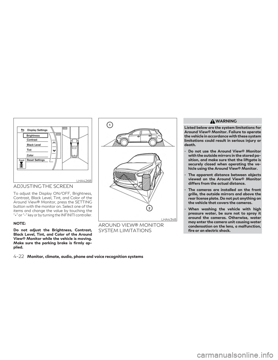INFINITI QX60 2019 Repair Manual ADJUSTING THE SCREEN
To adjust the Display ON/OFF, Brightness,
Contrast, Black Level, Tint, and Color of the
Around View® Monitor, press the SETTING
button with the monitor on. Select one of the
item