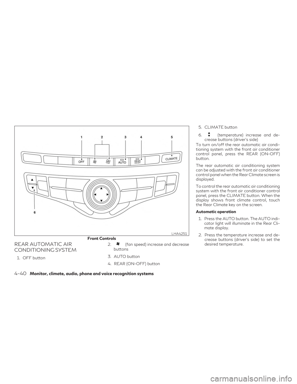 INFINITI QX60 2019 Manual PDF REAR AUTOMATIC AIR
CONDITIONING SYSTEM
1. OFF button2.
(fan speed) increase and decrease
buttons
3. AUTO button
4. REAR (ON-OFF) button 5. CLIMATE button
6.
(temperature) increase and de-
crease butto INFINITI QX60 2019 Manual PDF REAR AUTOMATIC AIR
CONDITIONING SYSTEM
1. OFF button2.
(fan speed) increase and decrease
buttons
3. AUTO button
4. REAR (ON-OFF) button 5. CLIMATE button
6.
(temperature) increase and de-
crease butto