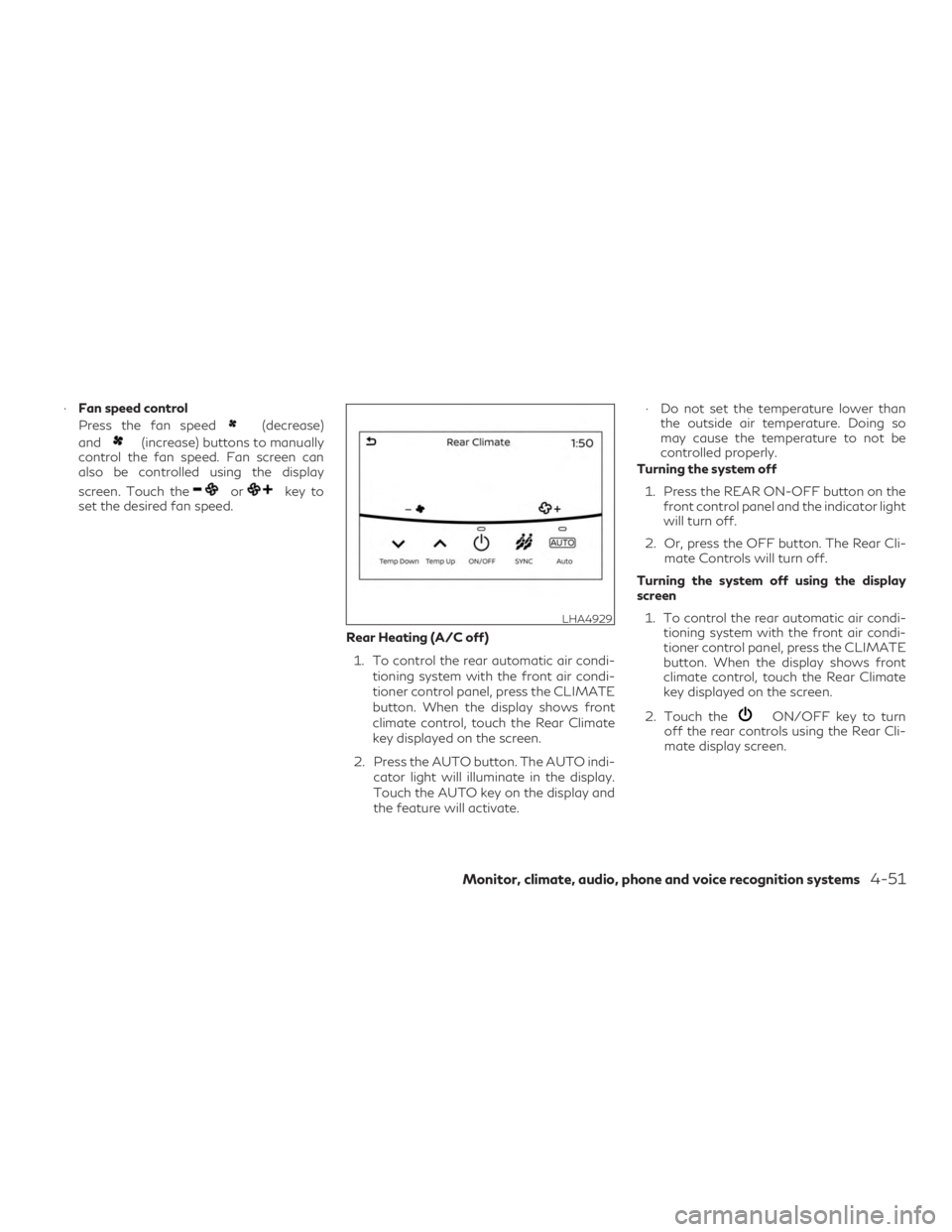 INFINITI QX60 2019 Manual Online ∙Fan speed control
Press the fan speed
(decrease)
and
(increase) buttons to manually
control the fan speed. Fan screen can
also be controlled using the display
screen. Touch the
orkey to
set the des