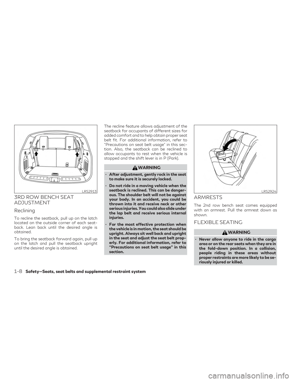 INFINITI QX60 2019  Owners Manual 3RD ROW BENCH SEAT
ADJUSTMENT
Reclining
To recline the seatback, pull up on the latch
located on the outside corner of each seat-
back. Lean back until the desired angle is
obtained.
To bring the seat