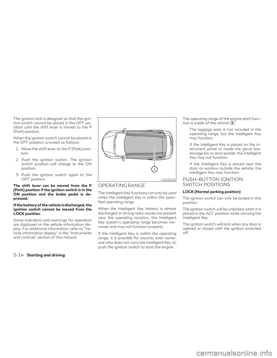 INFINITI QX60 2019 Repair Manual The ignition lock is designed so that the igni-
tion switch cannot be placed in the OFF po-
sition until the shift lever is moved to the P
(Park) position.
When the ignition switch cannot be placed in INFINITI QX60 2019 Repair Manual The ignition lock is designed so that the igni-
tion switch cannot be placed in the OFF po-
sition until the shift lever is moved to the P
(Park) position.
When the ignition switch cannot be placed in
