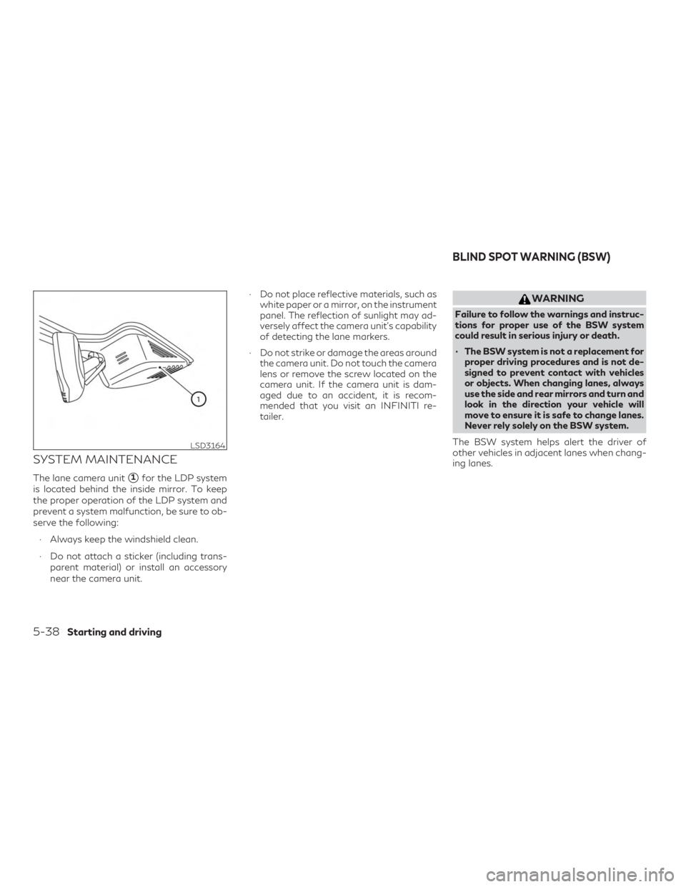 INFINITI QX60 2019  Owners Manual SYSTEM MAINTENANCE
The lane camera unit1for the LDP system
is located behind the inside mirror. To keep
the proper operation of the LDP system and
prevent a system malfunction, be sure to ob-
serve t