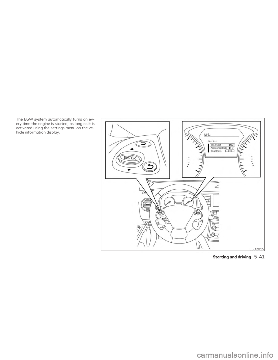INFINITI QX60 2019 Manual PDF The BSW system automatically turns on ev-
ery time the engine is started, as long as it is
activated using the settings menu on the ve-
hicle information display.
LSD2816
Starting and driving5-41 INFINITI QX60 2019 Manual PDF The BSW system automatically turns on ev-
ery time the engine is started, as long as it is
activated using the settings menu on the ve-
hicle information display.
LSD2816
Starting and driving5-41