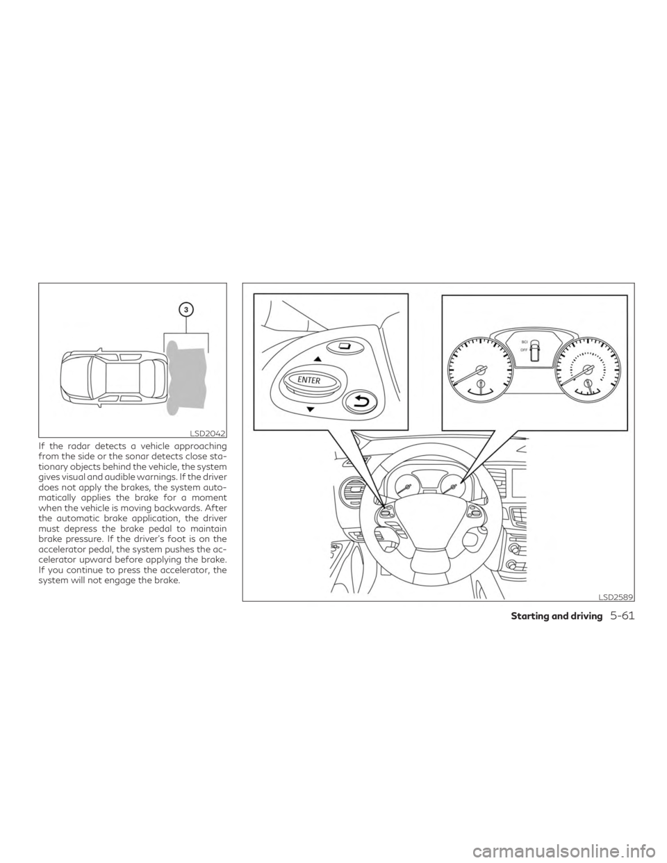INFINITI QX60 2019 Owners Manual If the radar detects a vehicle approaching
from the side or the sonar detects close sta-
tionary objects behind the vehicle, the system
gives visual and audible warnings. If the driver
does not apply INFINITI QX60 2019 Owners Manual If the radar detects a vehicle approaching
from the side or the sonar detects close sta-
tionary objects behind the vehicle, the system
gives visual and audible warnings. If the driver
does not apply