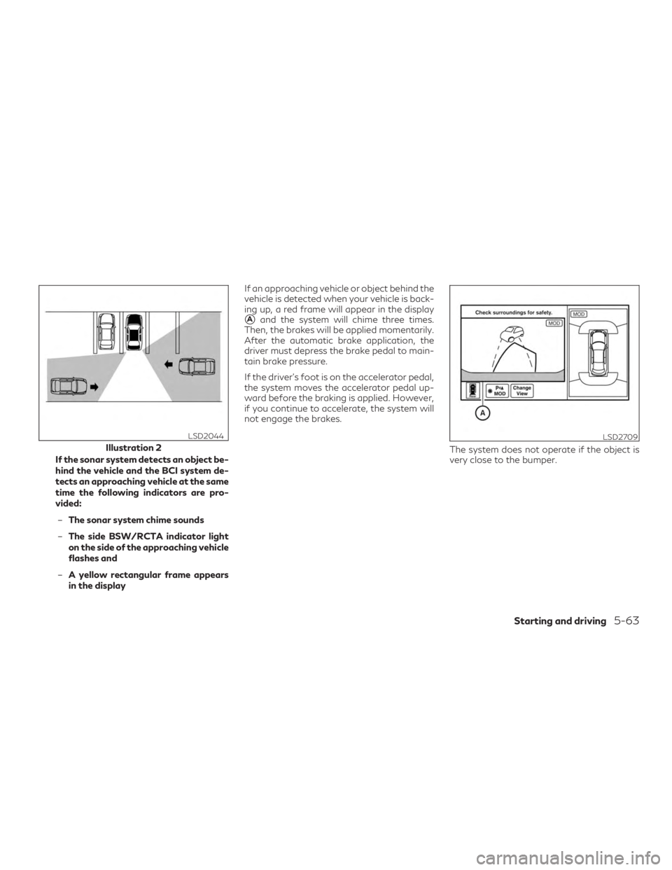 INFINITI QX60 2019 Owners Manual If the sonar system detects an object be-
hind the vehicle and the BCI system de-
tects an approaching vehicle at the same
time the following indicators are pro-
vided:– The sonar system chime sound INFINITI QX60 2019 Owners Manual If the sonar system detects an object be-
hind the vehicle and the BCI system de-
tects an approaching vehicle at the same
time the following indicators are pro-
vided:– The sonar system chime sound