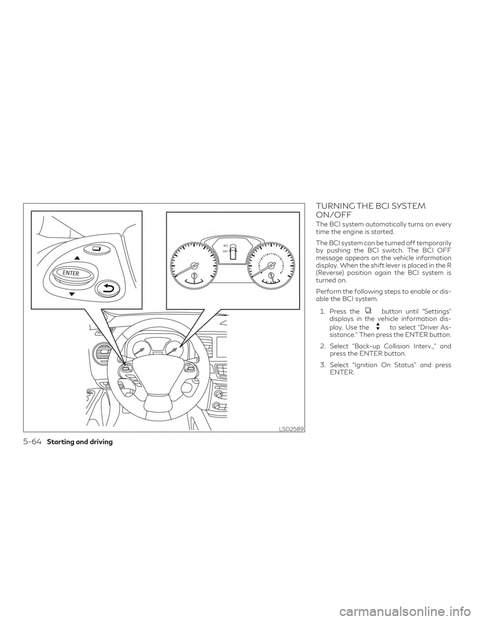 INFINITI QX60 2019 Manual Online TURNING THE BCI SYSTEM
ON/OFF
The BCI system automatically turns on every
time the engine is started.
The BCI system can be turned off temporarily
by pushing the BCI switch. The BCI OFF
message appear INFINITI QX60 2019 Manual Online TURNING THE BCI SYSTEM
ON/OFF
The BCI system automatically turns on every
time the engine is started.
The BCI system can be turned off temporarily
by pushing the BCI switch. The BCI OFF
message appear
