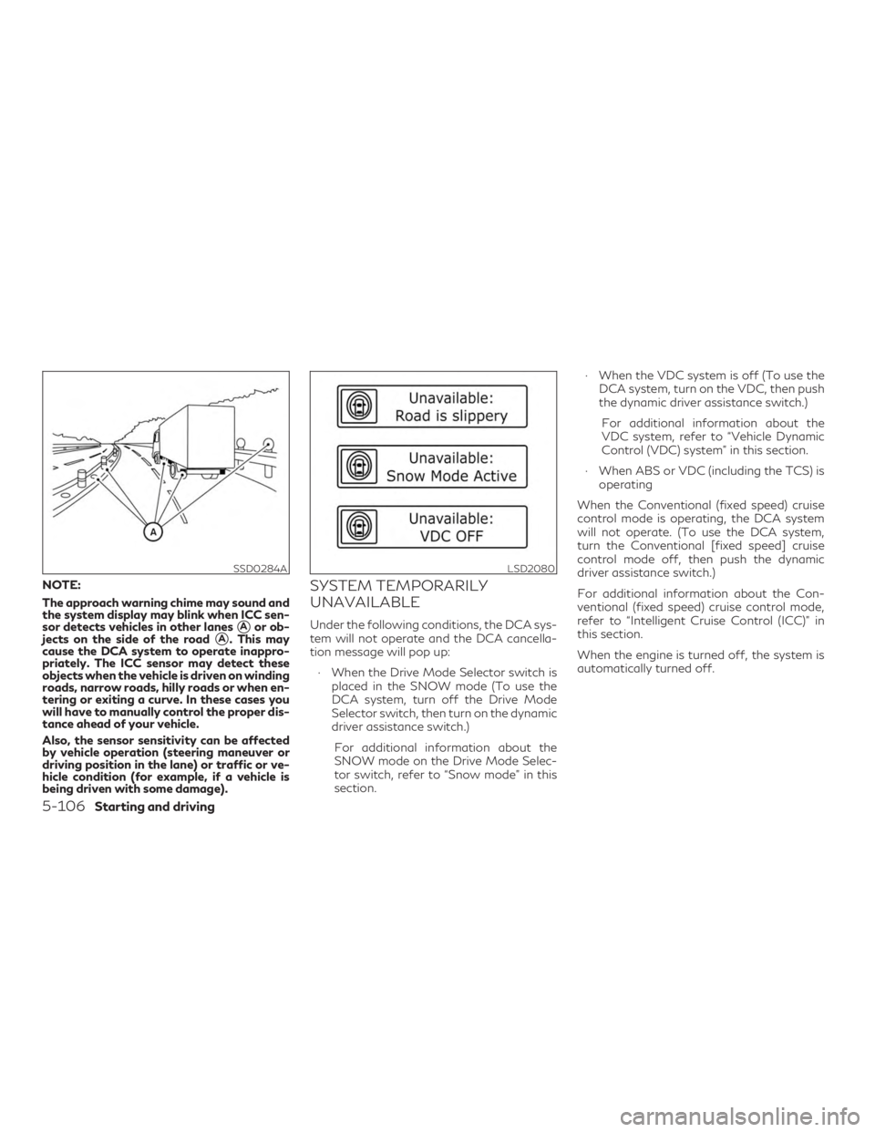INFINITI QX60 2019 Owners Manual NOTE:
The approach warning chime may sound and
the system display may blink when ICC sen-
sor detects vehicles in other lanes
Aor ob-
jects on the side of the roadA. This may
cause the DCA system to