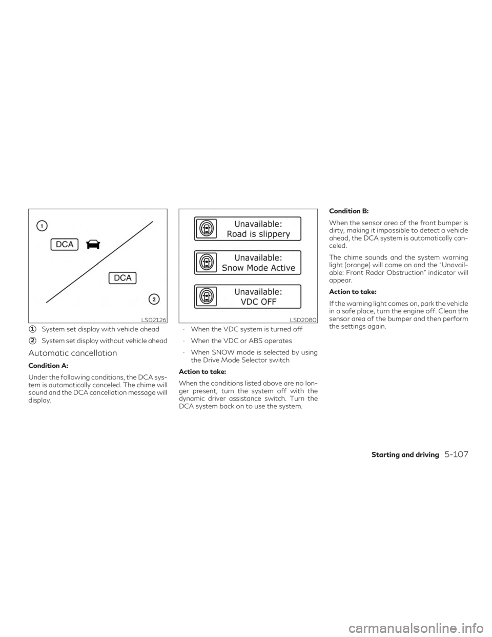 INFINITI QX60 2019 Owners Manual 1System set display with vehicle ahead
2System set display without vehicle ahead
Automatic cancellation
Condition A:
Under the following conditions, the DCA sys-
tem is automatically canceled. The c