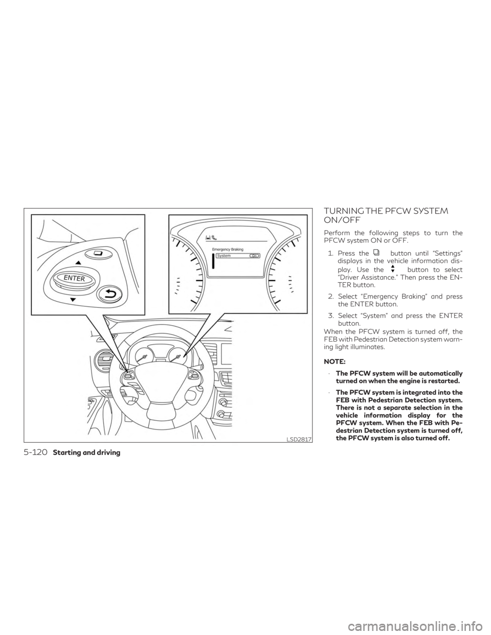 INFINITI QX60 2019 Owners Manual TURNING THE PFCW SYSTEM
ON/OFF
Perform the following steps to turn the
PFCW system ON or OFF.1. Press the
button until “Settings”
displays in the vehicle information dis-
play. Use the
button to s