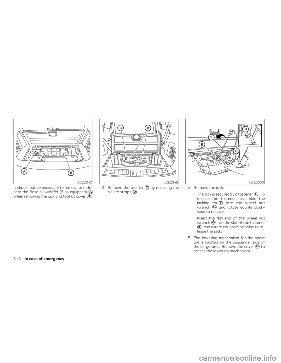 INFINITI QX60 2019  Owners Manual It should not be necessary to remove or dislo-
cate the Bose subwoofer (if so equipped)
A
when removing the jack and tool kit coverB.
3. Remove the tool kitCby releasing the
Velcro straps
D. 4. Re