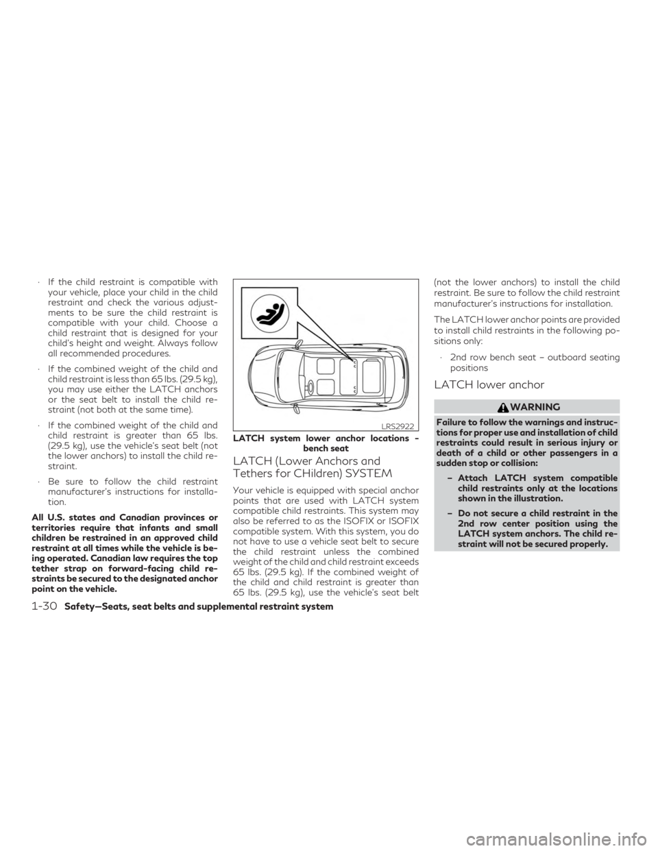 INFINITI QX60 2019 Service Manual ∙ If the child restraint is compatible withyour vehicle, place your child in the child
restraint and check the various adjust-
ments to be sure the child restraint is
compatible with your child. Cho