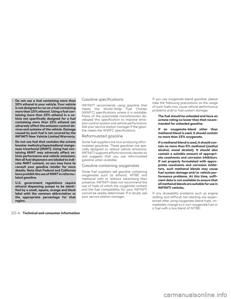 INFINITI QX60 2019 Owners Manual ∙ Do not use a fuel containing more than15% ethanol in your vehicle. Your vehicle
is not designed to run on a fuel containing
more than 15% ethanol. Using a fuel con-
taining more than 15% ethanol i INFINITI QX60 2019 Owners Manual ∙ Do not use a fuel containing more than15% ethanol in your vehicle. Your vehicle
is not designed to run on a fuel containing
more than 15% ethanol. Using a fuel con-
taining more than 15% ethanol i