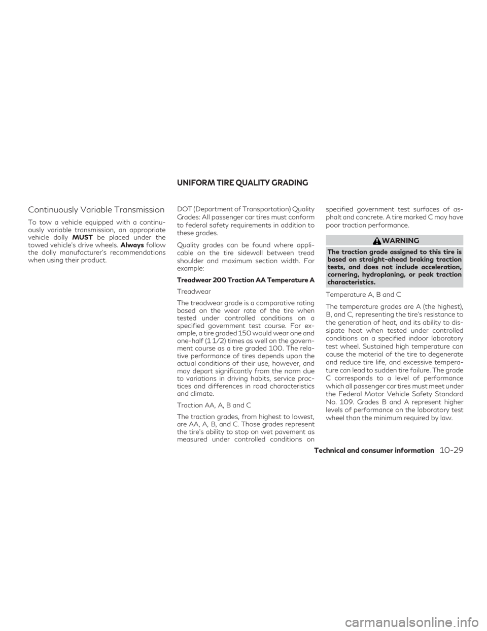 INFINITI QX60 2019 Owners Manual Continuously Variable Transmission
To tow a vehicle equipped with a continu-
ously variable transmission, an appropriate
vehicle dollyMUSTbe placed under the
towed vehicle’s drive wheels. Alwaysfoll INFINITI QX60 2019 Owners Manual Continuously Variable Transmission
To tow a vehicle equipped with a continu-
ously variable transmission, an appropriate
vehicle dollyMUSTbe placed under the
towed vehicle’s drive wheels. Alwaysfoll