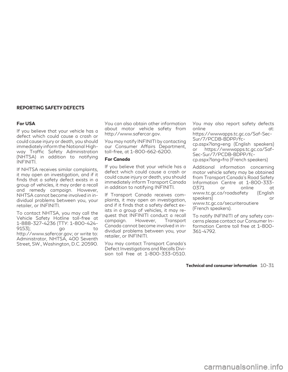 INFINITI QX60 2019 Owners Manual For USA
If you believe that your vehicle has a
defect which could cause a crash or
could cause injury or death, you should
immediately inform the National High-
way Traffic Safety Administration
(NHTS INFINITI QX60 2019 Owners Manual For USA
If you believe that your vehicle has a
defect which could cause a crash or
could cause injury or death, you should
immediately inform the National High-
way Traffic Safety Administration
(NHTS