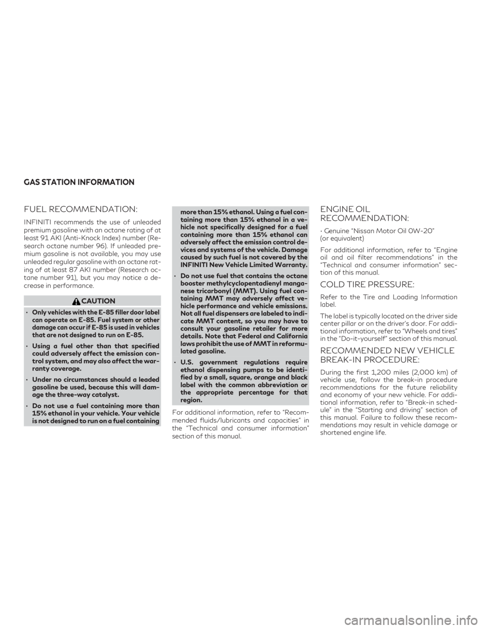 INFINITI QX60 2019 Owners Manual FUEL RECOMMENDATION:
INFINITI recommends the use of unleaded
premium gasoline with an octane rating of at
least 91 AKI (Anti-Knock Index) number (Re-
search octane number 96). If unleaded pre-
mium ga INFINITI QX60 2019 Owners Manual FUEL RECOMMENDATION:
INFINITI recommends the use of unleaded
premium gasoline with an octane rating of at
least 91 AKI (Anti-Knock Index) number (Re-
search octane number 96). If unleaded pre-
mium ga