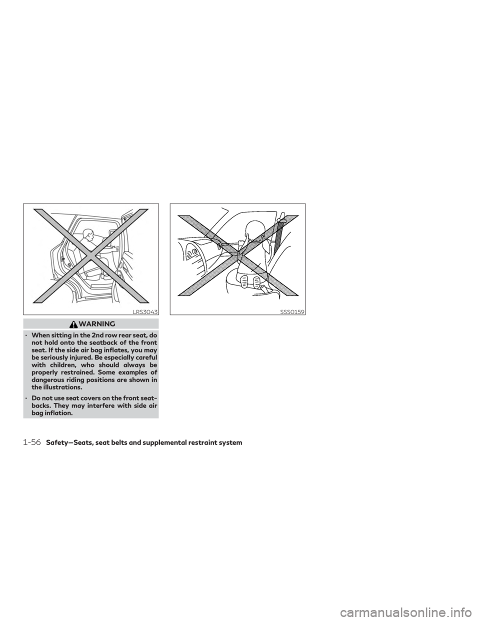 INFINITI QX60 2019 Manual PDF WARNING
∙ When sitting in the 2nd row rear seat, donot hold onto the seatback of the front
seat. If the side air bag inflates, you may
be seriously injured. Be especially careful
with children, who INFINITI QX60 2019 Manual PDF WARNING
∙ When sitting in the 2nd row rear seat, donot hold onto the seatback of the front
seat. If the side air bag inflates, you may
be seriously injured. Be especially careful
with children, who