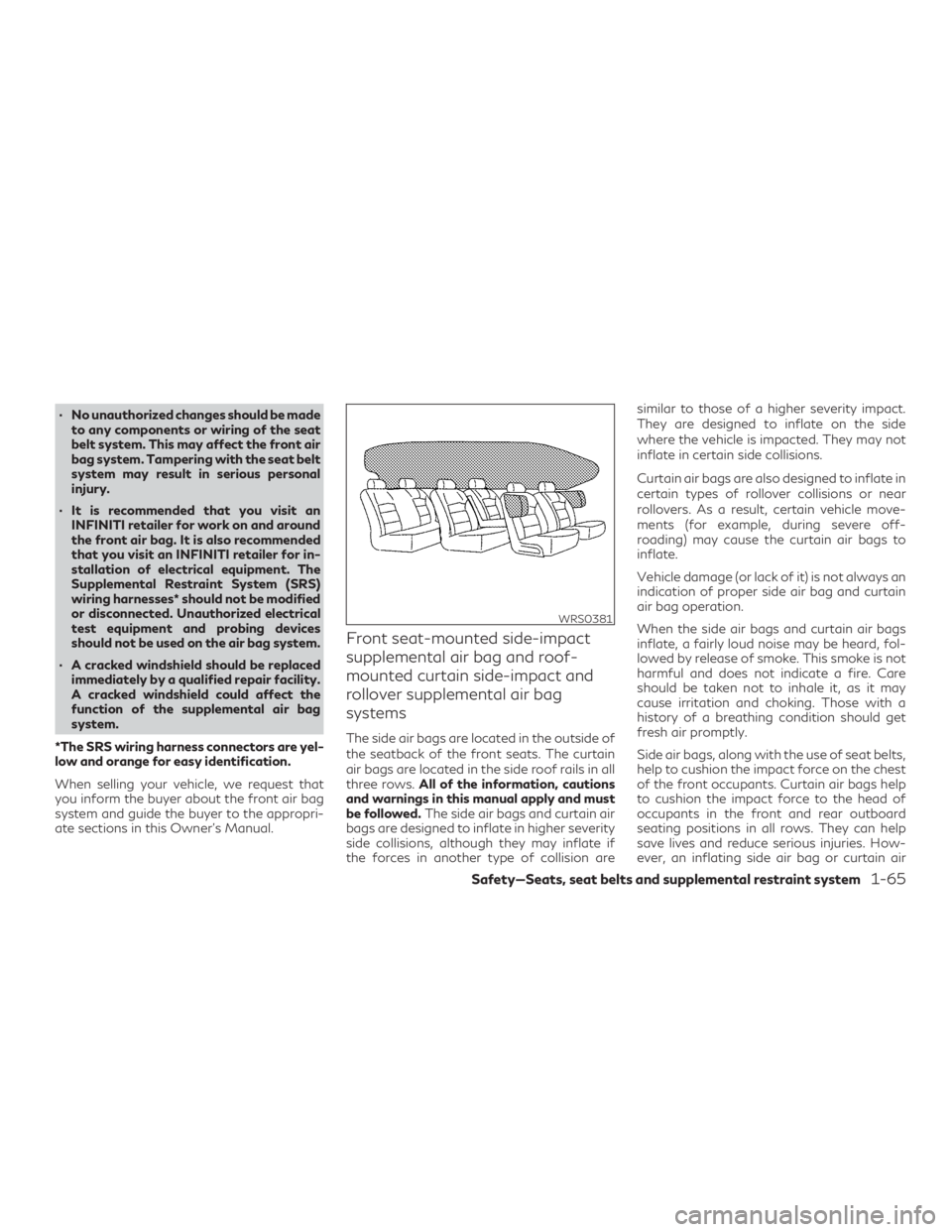INFINITI QX60 2019 Manual Online ∙ No unauthorized changes should be madeto any components or wiring of the seat
belt system. This may affect the front air
bag system. Tampering with the seat belt
system may result in serious perso INFINITI QX60 2019 Manual Online ∙ No unauthorized changes should be madeto any components or wiring of the seat
belt system. This may affect the front air
bag system. Tampering with the seat belt
system may result in serious perso