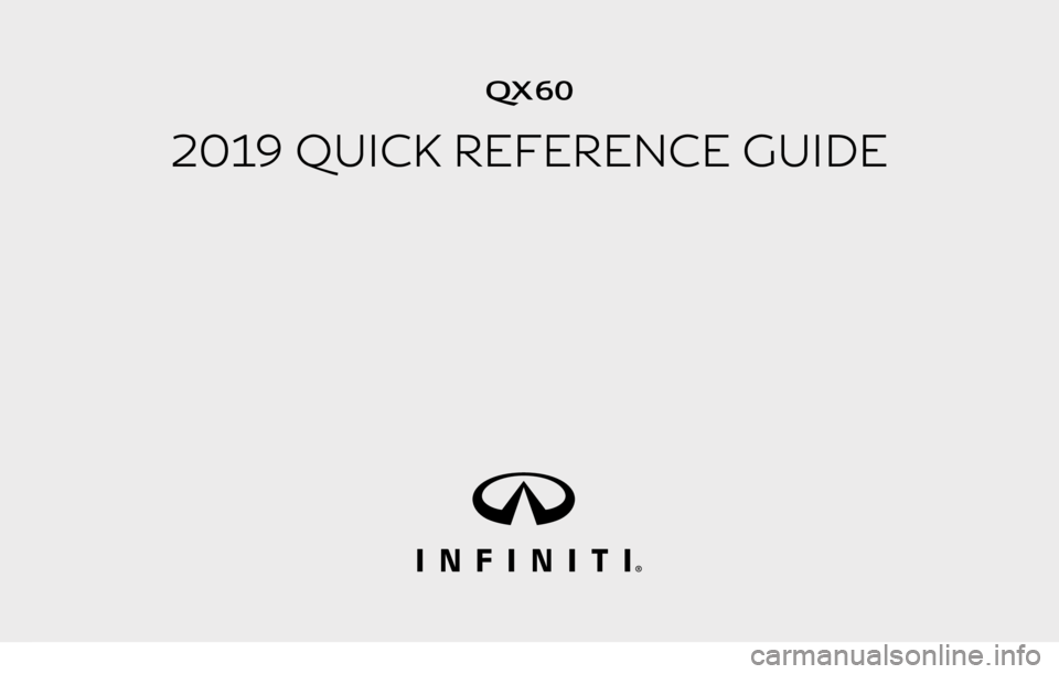 INFINITI QX60 2019  Quick Reference Guide QX60
2019 QUICK REFERENCE GUIDE
3499324_19b_QX60_US_QRG_062118.indd   26/21/18   9:46 AM 