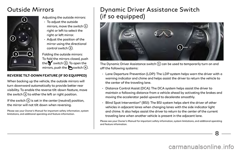 INFINITI QX60 2019  Quick Reference Guide 8
Outside MirrorsDynamic Driver Assistance Switch  
(if so equipped)
Adjusting the outside mirrors:
 •

   
T
 o adjust the outside 
mirrors, move the switch 
 
right or left to select the 
right or