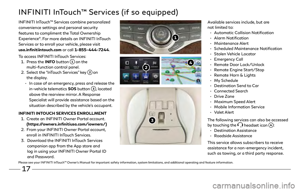 INFINITI QX60 2019  Quick Reference Guide 17
INFINITI InTouch™ Services (if so equipped)
Available services include, but are 
not limited to:
 •
   
A
 utomatic Collision Notification
 •

    Alarm  Notification
 •

    Maintenance  A