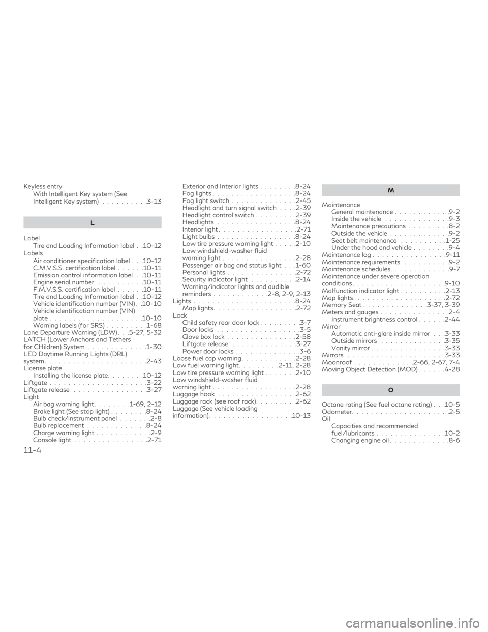INFINITI QX60 2020  Owners Manual Keyless entryWith Intelligent Key system (See
Intelligent Key system) ..........3-13
L
Label Tire and Loading Information label . .10-12
Labels Air conditioner specification label . . .10-12
C.M.V.S.S