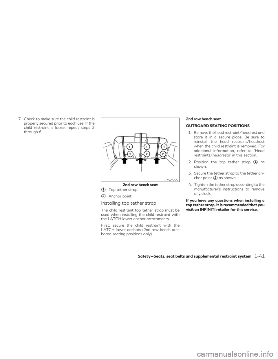 INFINITI QX60 2020 User Guide 7. Check to make sure the child restraint isproperly secured prior to each use. If the
child restraint is loose, repeat steps 3
through 6.
1Top tether strap
2Anchor point
Installing top tether strap