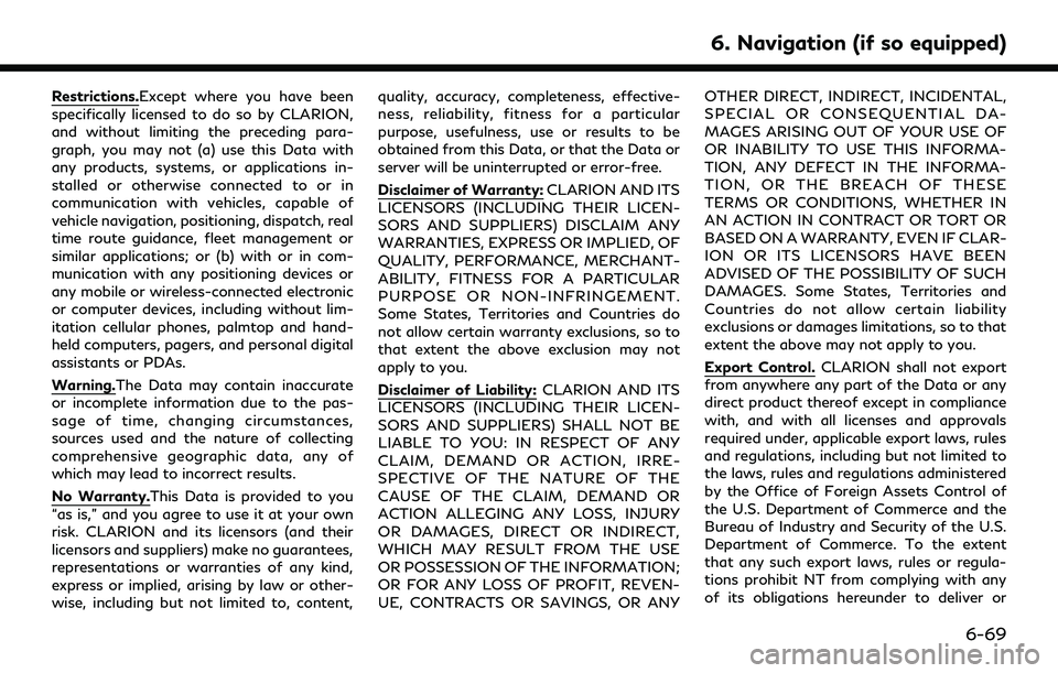 INFINITI QX60 2020 Infiniti Connection Restrictions.Except where you have been
specifically licensed to do so by CLARION,
and without limiting the preceding para-
graph, you may not (a) use this Data with
any products, systems, or applicat INFINITI QX60 2020 Infiniti Connection Restrictions.Except where you have been
specifically licensed to do so by CLARION,
and without limiting the preceding para-
graph, you may not (a) use this Data with
any products, systems, or applicat