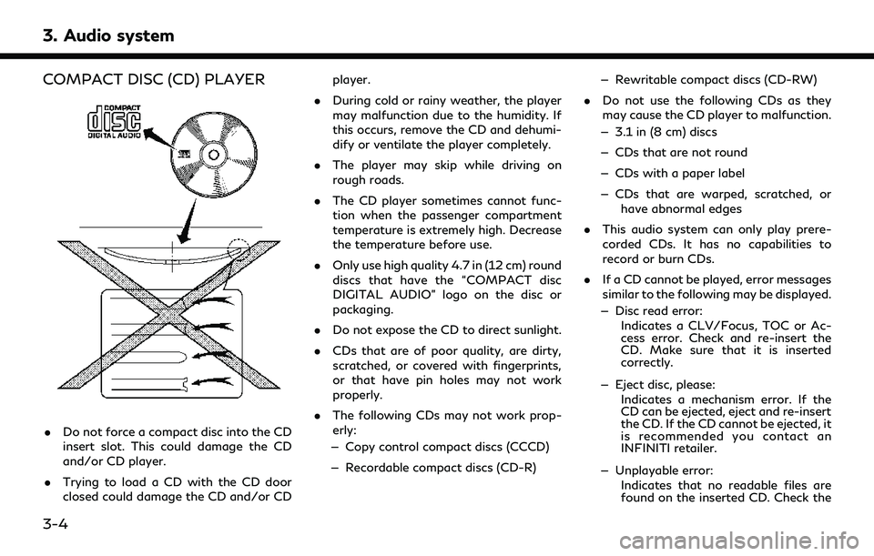 INFINITI QX60 2020 Infiniti Connection 3. Audio system
COMPACT DISC (CD) PLAYER
.Do not force a compact disc into the CD
insert slot. This could damage the CD
and/or CD player.
. Trying to load a CD with the CD door
closed could damage the INFINITI QX60 2020 Infiniti Connection 3. Audio system
COMPACT DISC (CD) PLAYER
.Do not force a compact disc into the CD
insert slot. This could damage the CD
and/or CD player.
. Trying to load a CD with the CD door
closed could damage the
