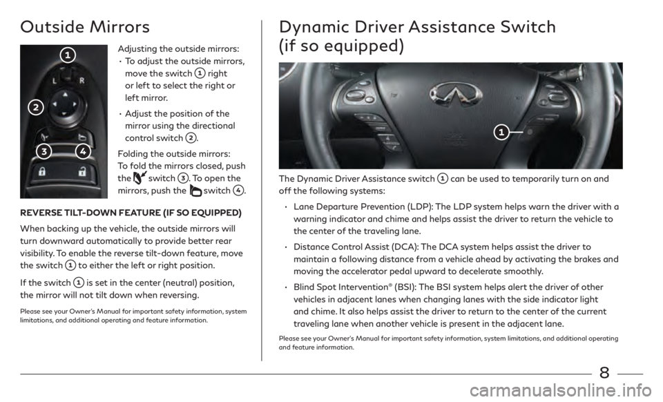 INFINITI QX60 2020 Quick Reference Guide 8
Outside MirrorsDynamic Driver Assistance Switch
(if so equipped)
Adjusting the outside mirrors:•
T
o adjust the outside mirrors,
move the switch
right
or left to select the right or
left INFINITI QX60 2020 Quick Reference Guide 8
Outside MirrorsDynamic Driver Assistance Switch
(if so equipped)
Adjusting the outside mirrors:•
T
o adjust the outside mirrors,
move the switch
right
or left to select the right or
left