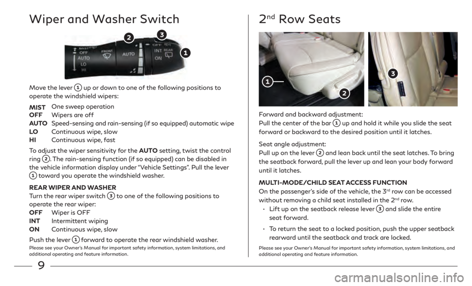 INFINITI QX60 2020  Quick Reference Guide 9
Wiper and Washer Switch2nd Row Seats
Move the lever  up or down to one of the following positions to 
operate the windshield wipers: 
MIST
 One sw

eep operation
OFF
 
Wipers ar

e off
AUTO  
   
Sp