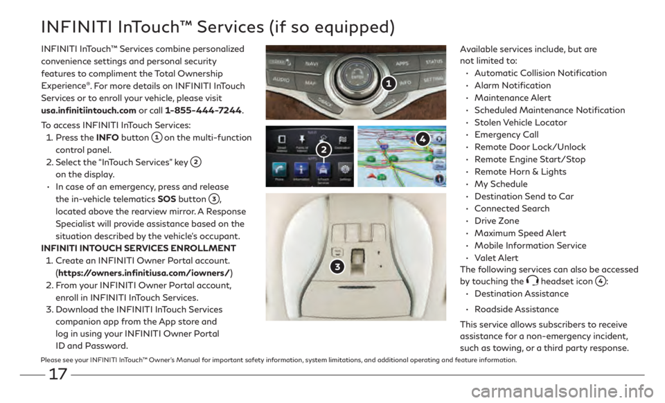 INFINITI QX60 2020  Quick Reference Guide 17
INFINITI InTouch™ Services (if so equipped)
Available services include, but are 
not limited to:•
 
A
 utomatic Collision Notification
•
  
Alarm  Notification
•
  
Maintenance  Alert
•
 