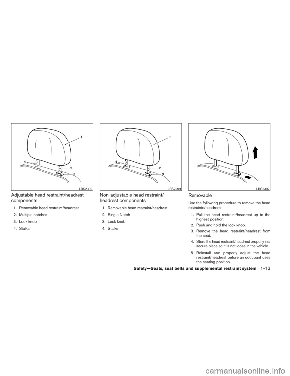 INFINITI QX60 HYBRID 2014  Owners Manual Adjustable head restraint/headrest
components
1. Removable head restraint/headrest
2. Multiple notches
3. Lock knob
4. Stalks
Non-adjustable head restraint/
headrest components
1. Removable head restr