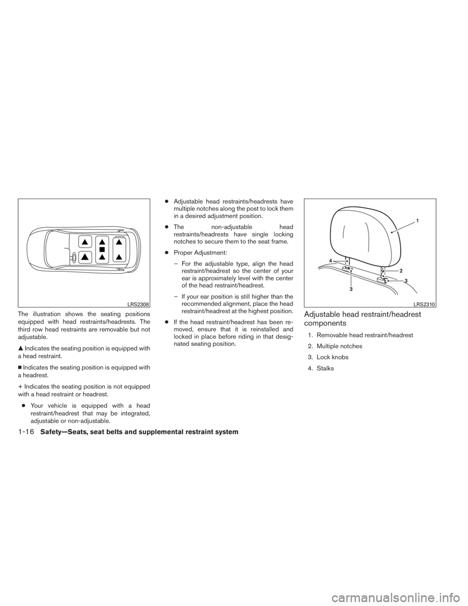 INFINITI QX60 HYBRID 2014  Owners Manual The illustration shows the seating positions
equipped with head restraints/headrests. The
third row head restraints are removable but not
adjustable.
Indicates the seating position is equipped with
a
