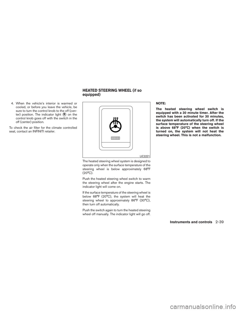 INFINITI QX60 HYBRID 2014  Owners Manual 4. When the vehicle’s interior is warmed or
cooled, or before you leave the vehicle, be
sure to turn the control knob to the off (cen-
ter) position. The indicator light
Bon the
control knob goes o