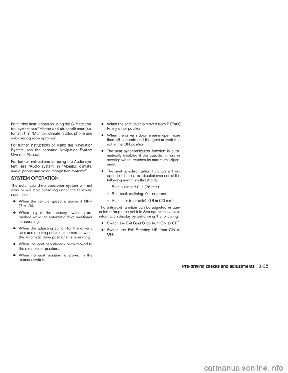 INFINITI QX60 HYBRID 2014  Owners Manual For further instructions on using the Climate con-
trol system see “Heater and air conditioner (au-
tomatic)” in “Monitor, climate, audio, phone and
voice recognition systems”.
For further ins