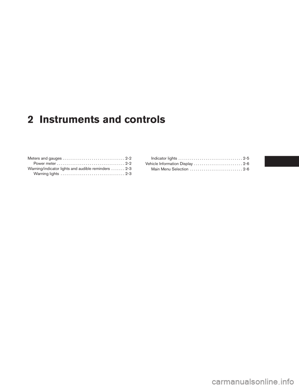 INFINITI QX60 HYBRID 2014  Owners Manual 2 Instruments and controls
Meters and gauges................................2-2
Power meter ...................................2-2
Warning/indicator lights and audible reminders .......2-3
Warning lig