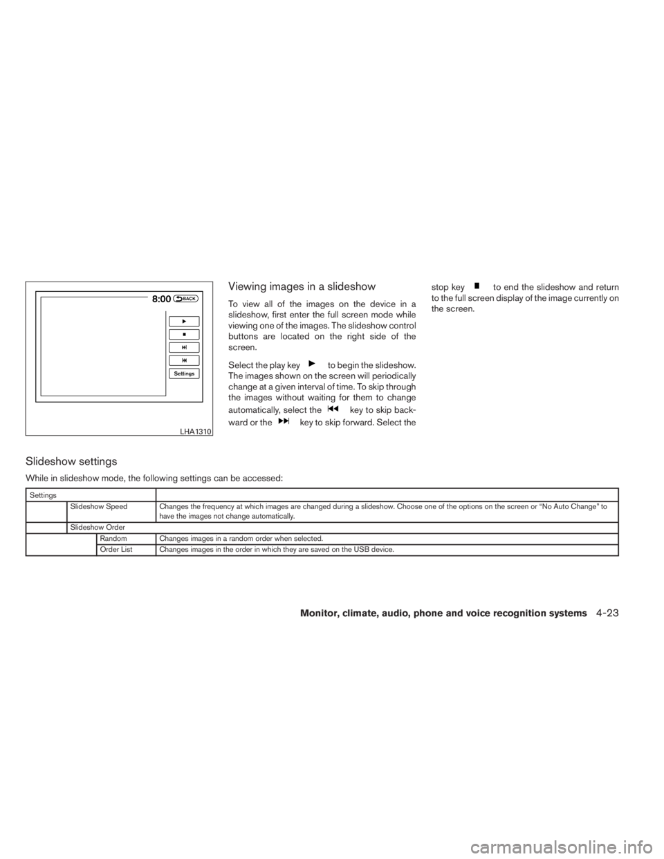 INFINITI QX60 HYBRID 2014  Owners Manual Viewing images in a slideshow
To view all of the images on the device in a
slideshow, first enter the full screen mode while
viewing one of the images. The slideshow control
buttons are located on the