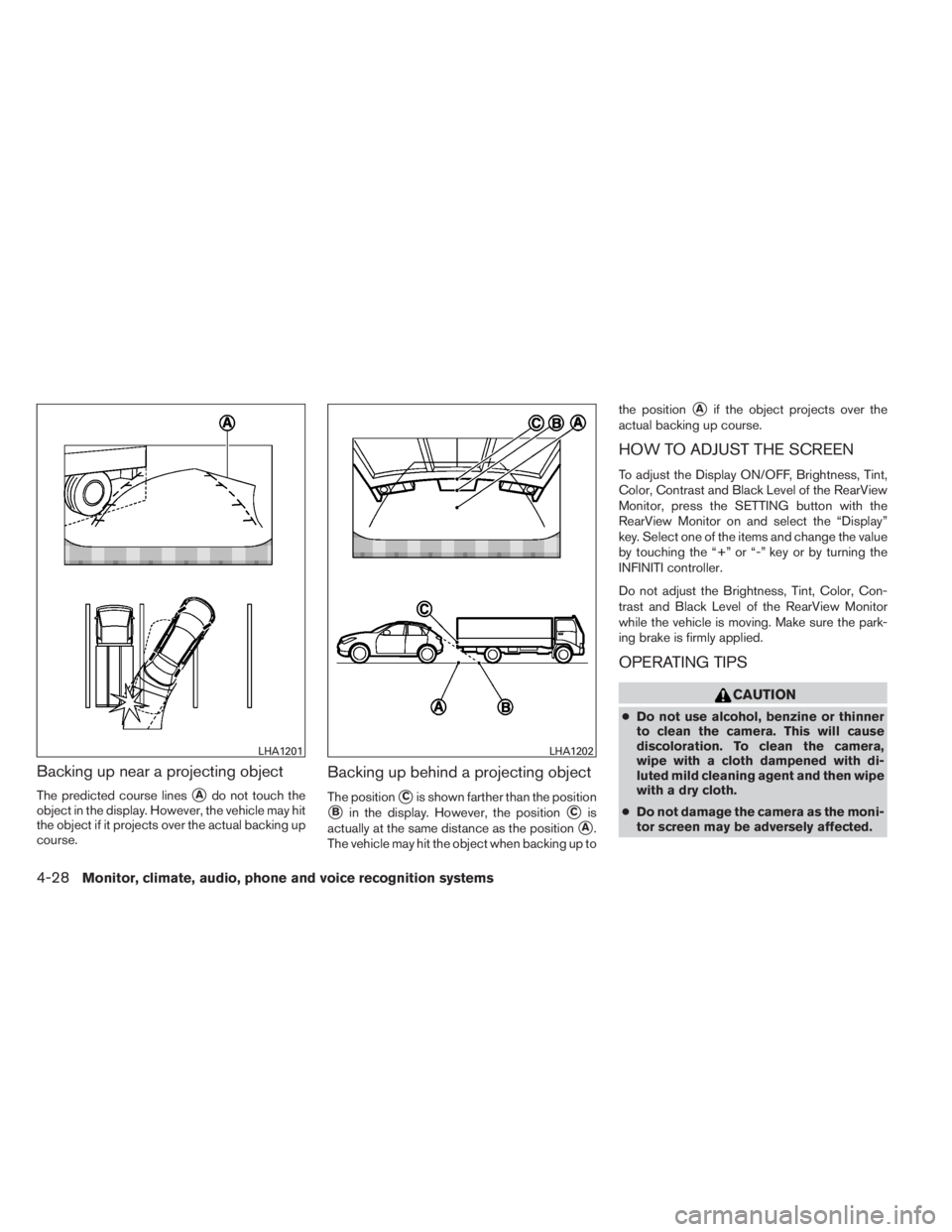 INFINITI QX60 HYBRID 2014  Owners Manual Backing up near a projecting object
The predicted course linesAdo not touch the
object in the display. However, the vehicle may hit
the object if it projects over the actual backing up
course.
Backin