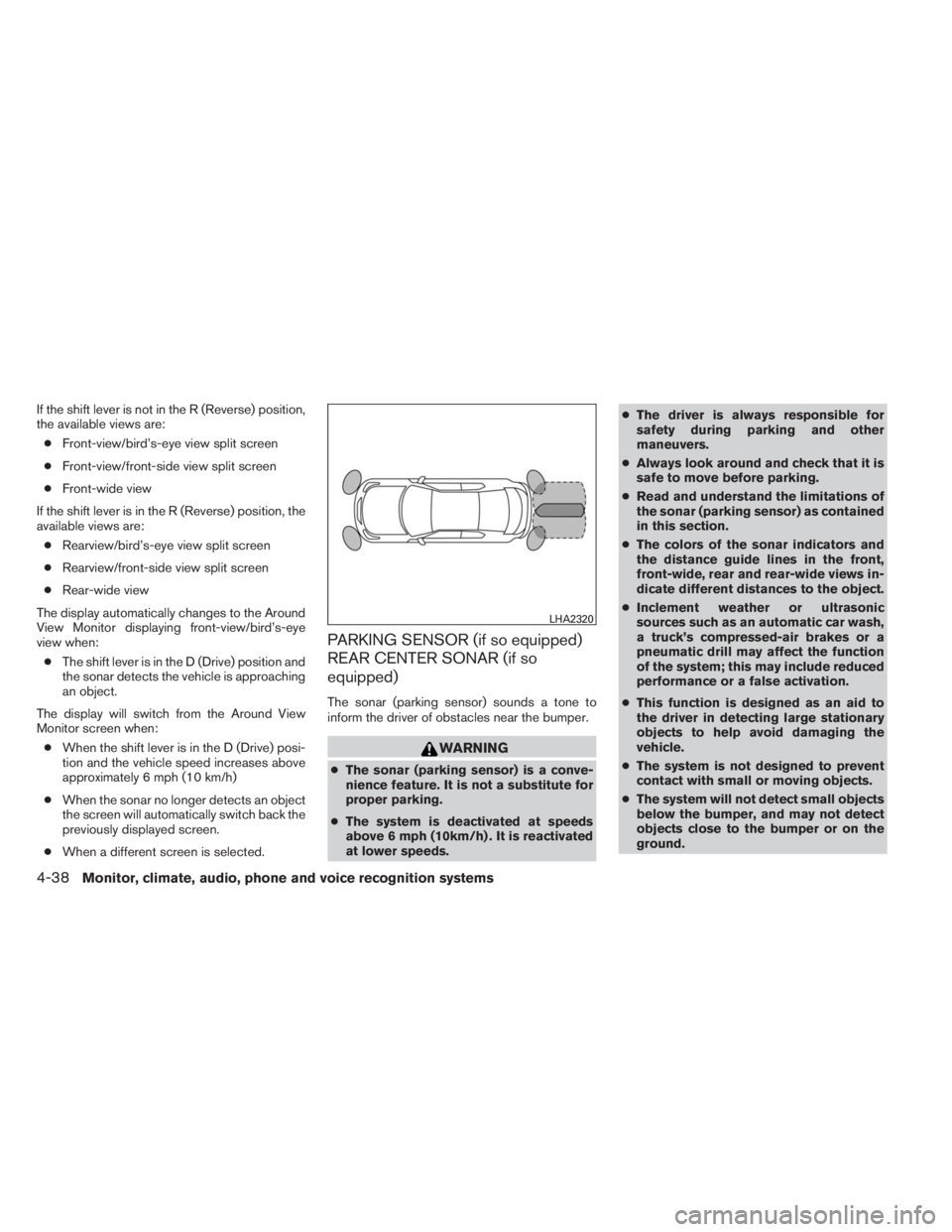 INFINITI QX60 HYBRID 2014 Owners Manual If the shift lever is not in the R (Reverse) position,
the available views are:
●Front-view/bird’s-eye view split screen
●Front-view/front-side view split screen
●Front-wide view
If the shift INFINITI QX60 HYBRID 2014 Owners Manual If the shift lever is not in the R (Reverse) position,
the available views are:
●Front-view/bird’s-eye view split screen
●Front-view/front-side view split screen
●Front-wide view
If the shift