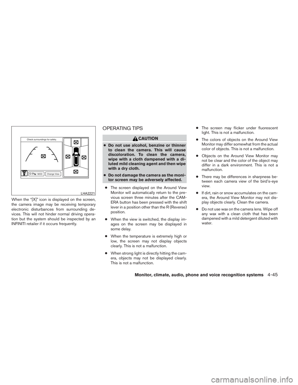 INFINITI QX60 HYBRID 2014 Owners Manual When the “[X]” icon is displayed on the screen,
the camera image may be receiving temporary
electronic disturbances from surrounding de-
vices. This will not hinder normal driving opera-
tion but 