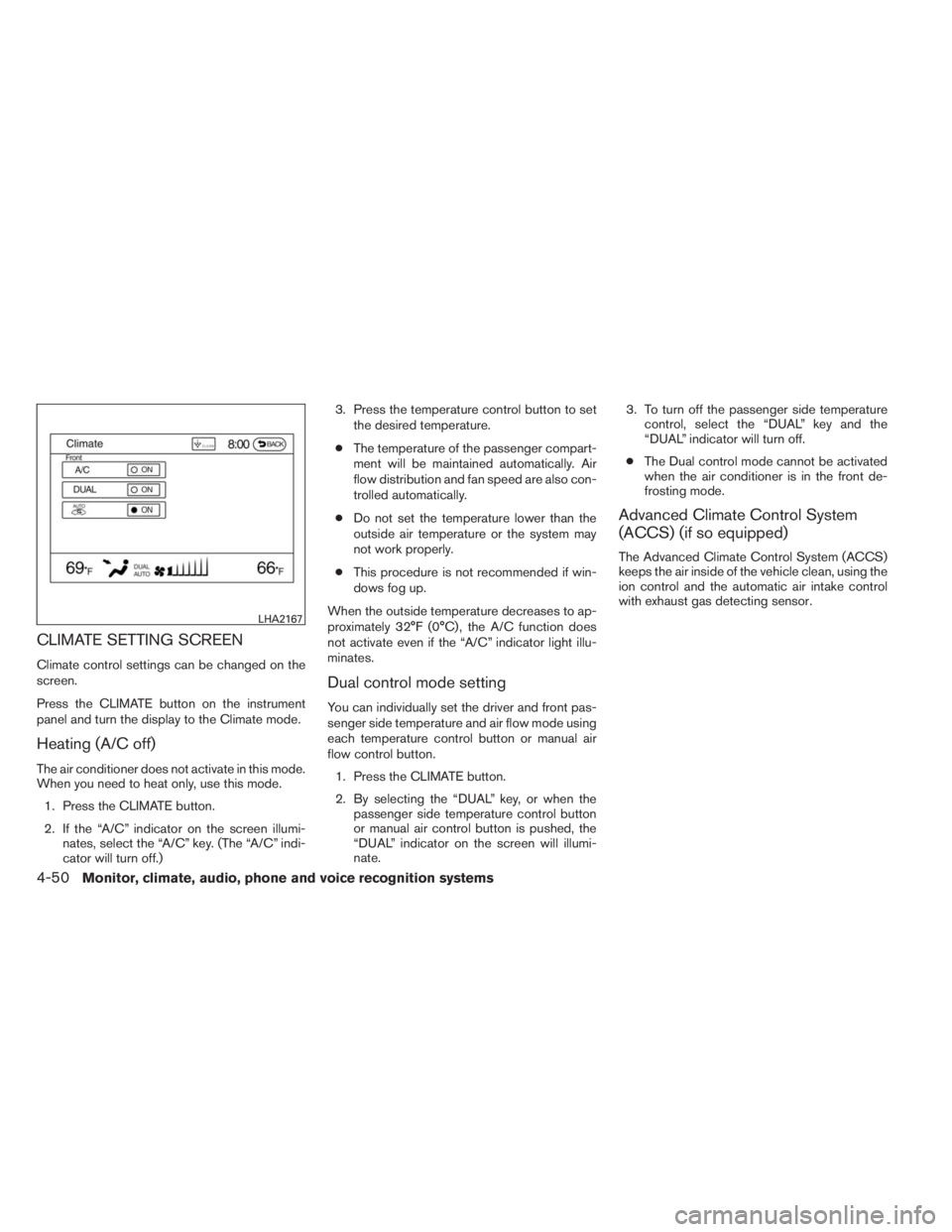 INFINITI QX60 HYBRID 2014 Owners Manual CLIMATE SETTING SCREEN
Climate control settings can be changed on the
screen.
Press the CLIMATE button on the instrument
panel and turn the display to the Climate mode.
Heating (A/C off)
The air condi
