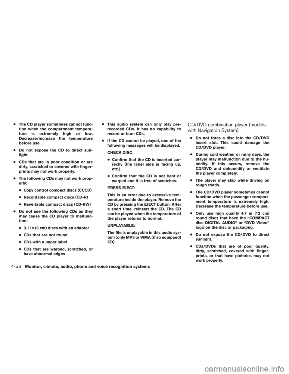 INFINITI QX60 HYBRID 2014 Owners Manual ●The CD player sometimes cannot func-
tion when the compartment tempera-
ture is extremely high or low.
Decrease/increase the temperature
before use.
●Do not expose the CD to direct sun-
light.
INFINITI QX60 HYBRID 2014 Owners Manual ●The CD player sometimes cannot func-
tion when the compartment tempera-
ture is extremely high or low.
Decrease/increase the temperature
before use.
●Do not expose the CD to direct sun-
light.