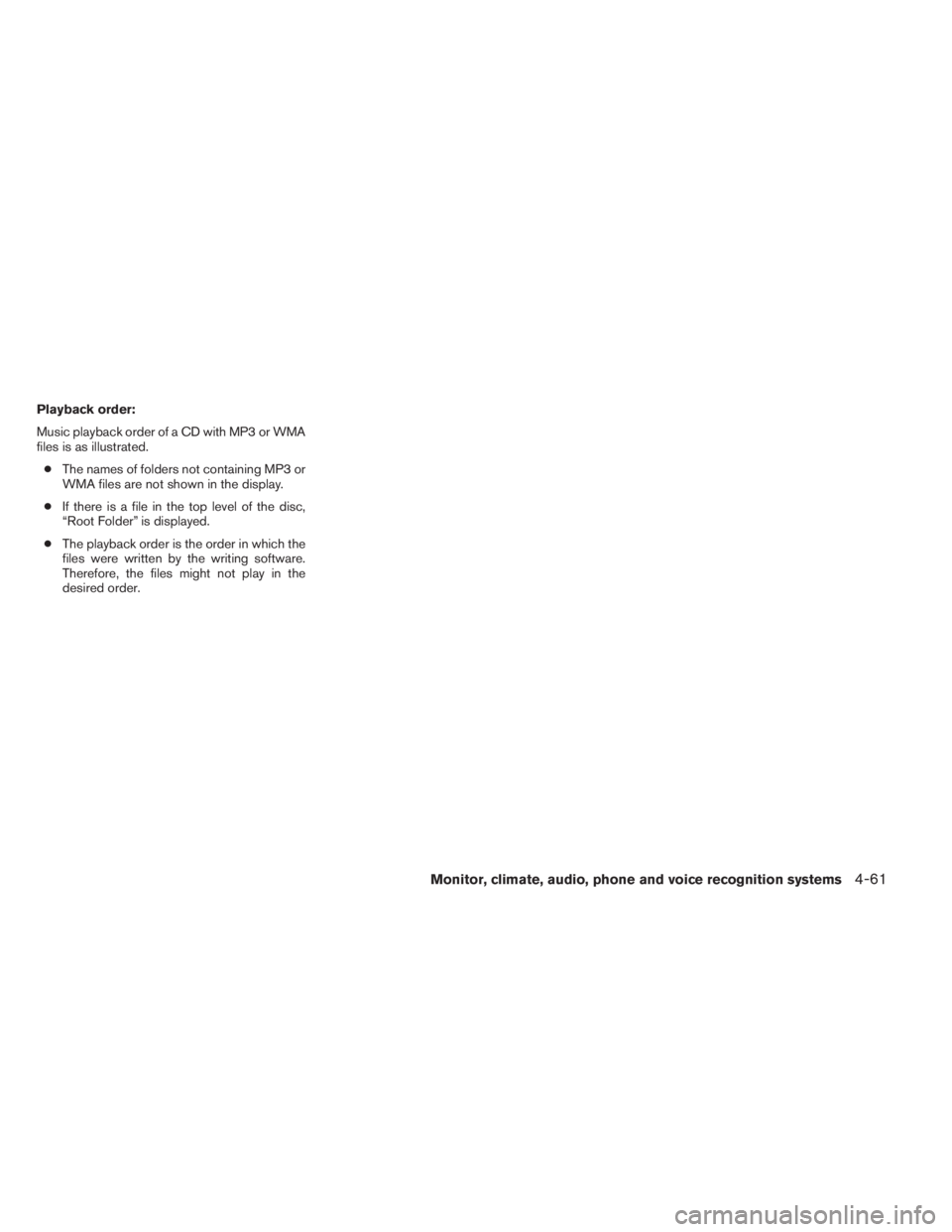 INFINITI QX60 HYBRID 2014 Owners Manual Playback order:
Music playback order of a CD with MP3 or WMA
files is as illustrated.
●The names of folders not containing MP3 or
WMA files are not shown in the display.
●If there is a file in the INFINITI QX60 HYBRID 2014 Owners Manual Playback order:
Music playback order of a CD with MP3 or WMA
files is as illustrated.
●The names of folders not containing MP3 or
WMA files are not shown in the display.
●If there is a file in the