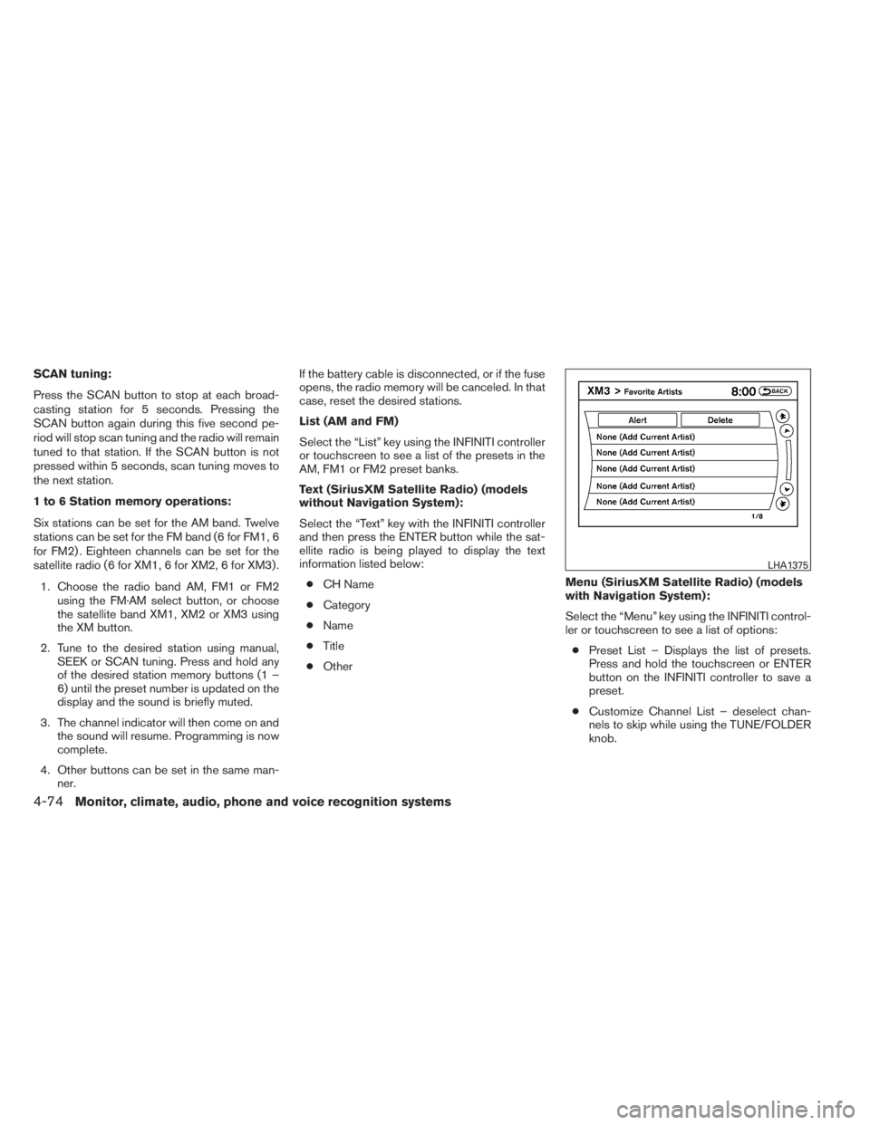 INFINITI QX60 HYBRID 2014  Owners Manual SCAN tuning:
Press the SCAN button to stop at each broad-
casting station for 5 seconds. Pressing the
SCAN button again during this five second pe-
riod will stop scan tuning and the radio will remain